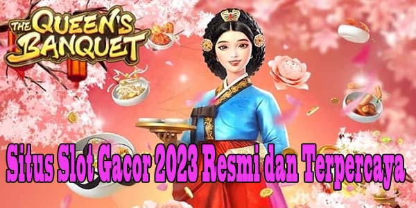 Strategi Menang Main Situs Slot Gacor 2023 Resmi dan Terpercaya The Queen's Banquet