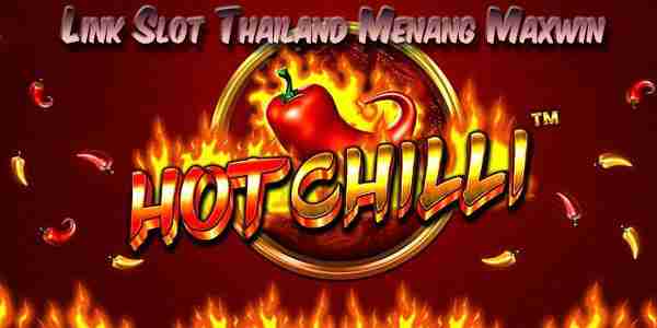Link Judi Slot Thailand Gacor Terpercaya Menang Maxwin Hot Chilli